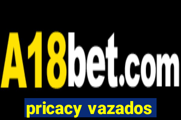 pricacy vazados